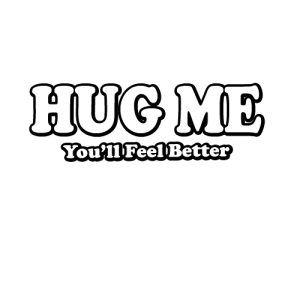 Hug Me, You'll feel better t shirt